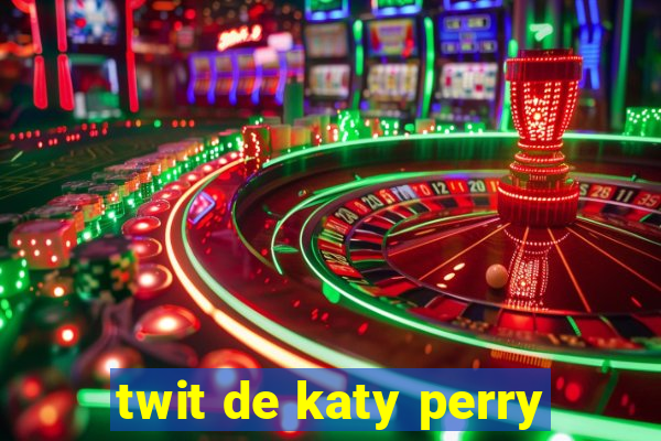 twit de katy perry