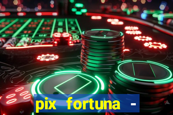 pix fortuna - ganhar dinheiro