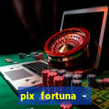 pix fortuna - ganhar dinheiro