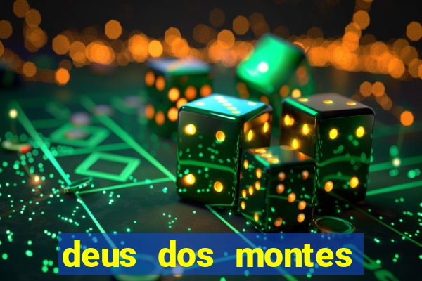 deus dos montes deus dos vales