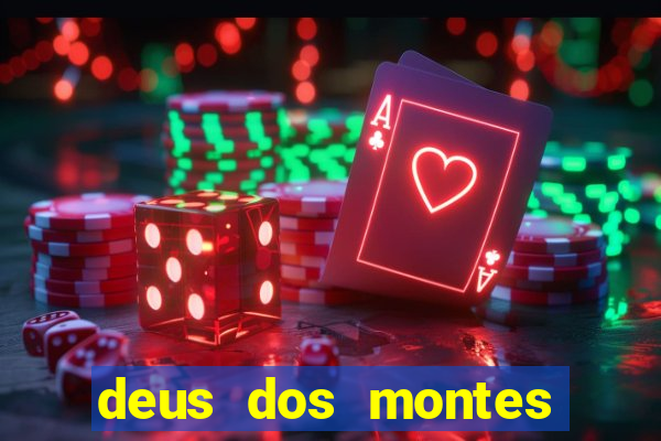 deus dos montes deus dos vales