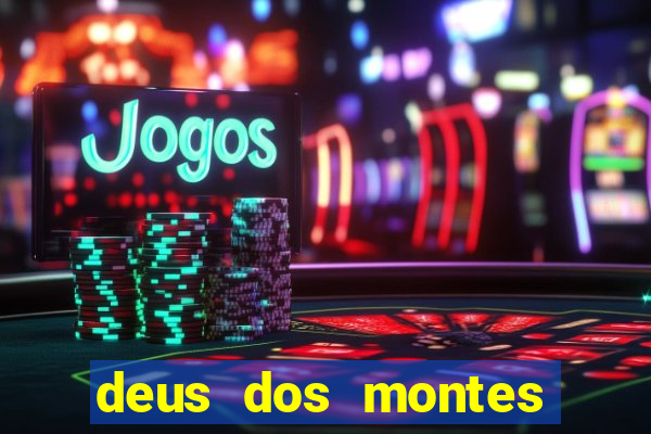 deus dos montes deus dos vales