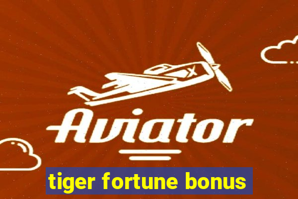 tiger fortune bonus