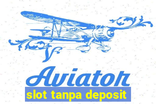 slot tanpa deposit