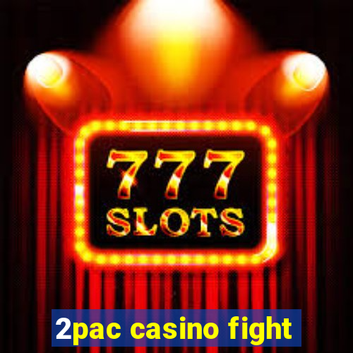 2pac casino fight