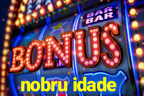 nobru idade