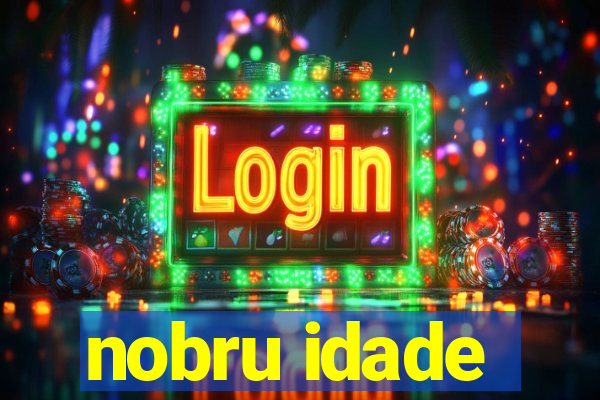 nobru idade