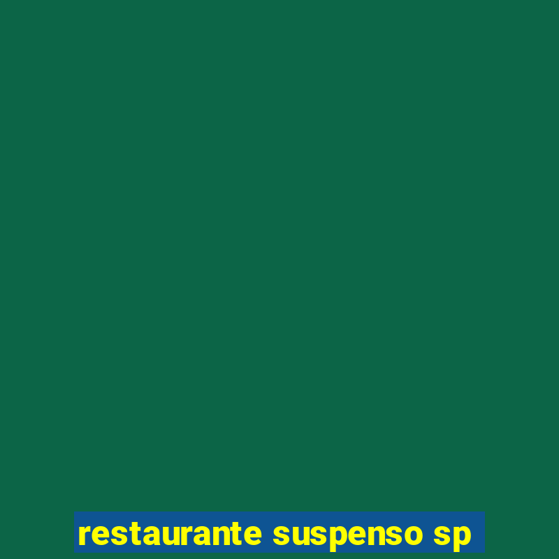 restaurante suspenso sp