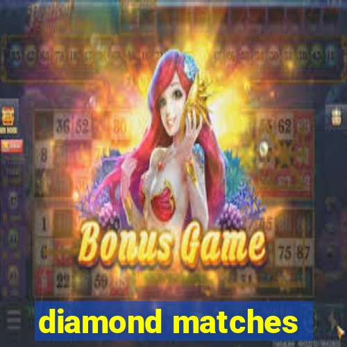 diamond matches