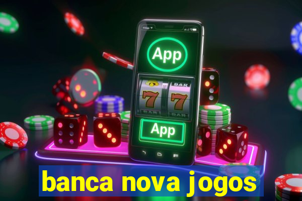 banca nova jogos