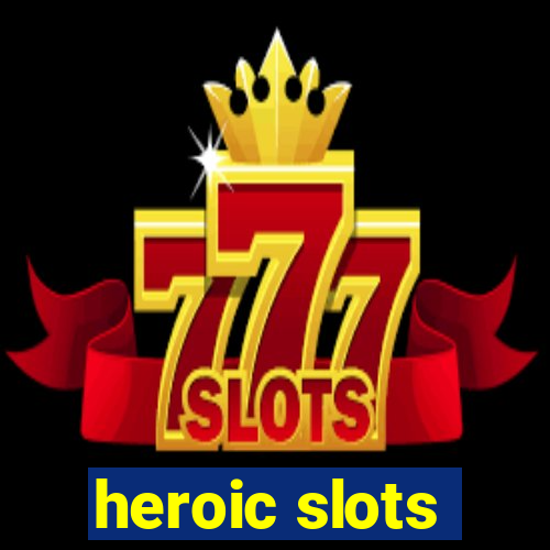 heroic slots