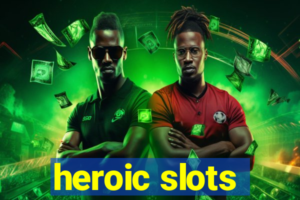 heroic slots