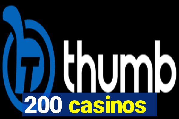 200 casinos