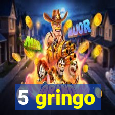 5 gringo