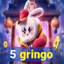 5 gringo