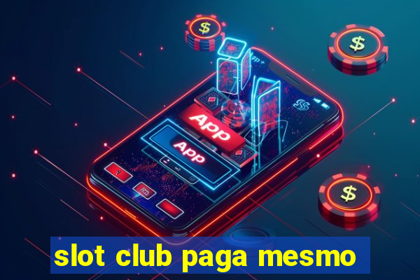 slot club paga mesmo