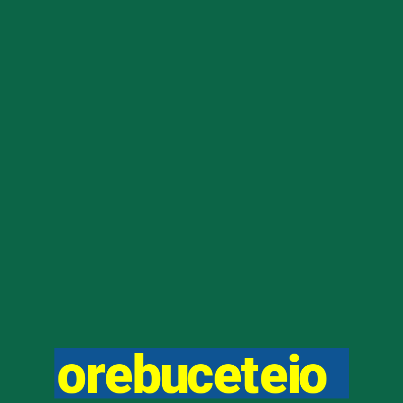 orebuceteio