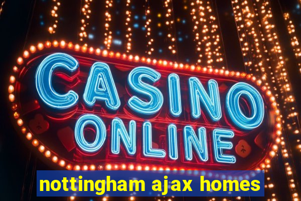 nottingham ajax homes