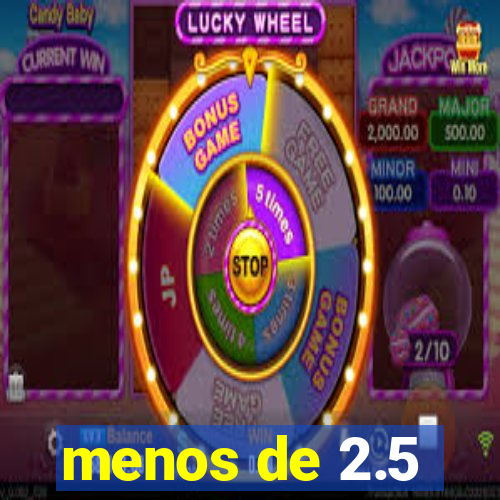 menos de 2.5