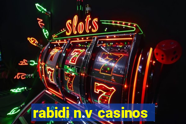 rabidi n.v casinos