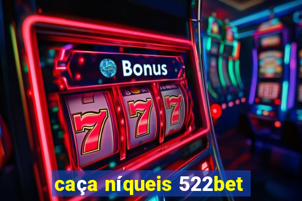 caça níqueis 522bet