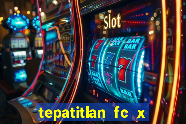 tepatitlan fc x mineros de zacatecas