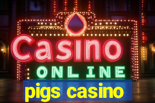 pigs casino