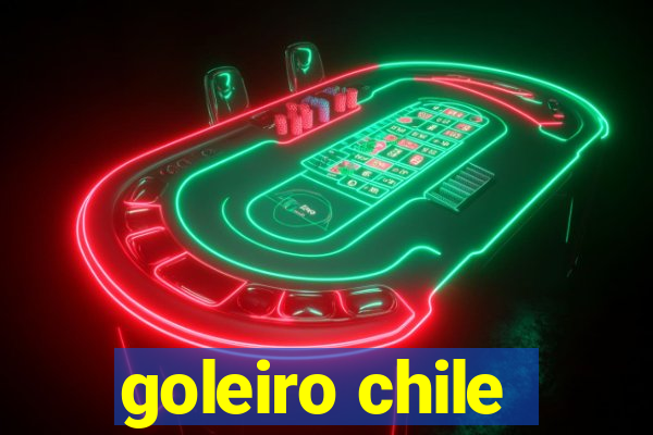 goleiro chile