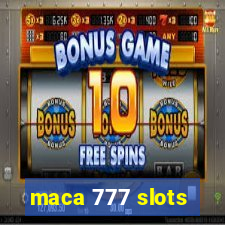 maca 777 slots