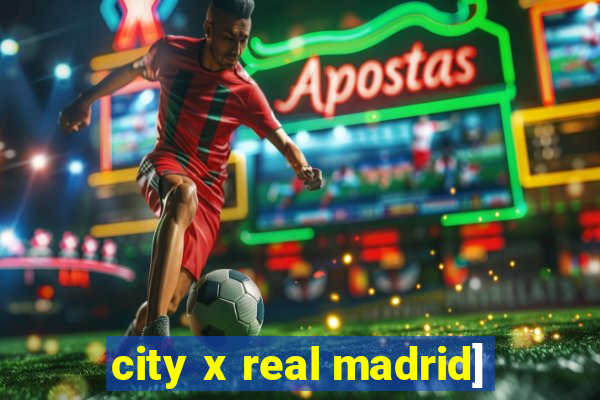 city x real madrid]