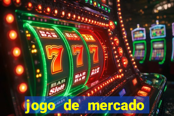 jogo de mercado dinheiro infinito