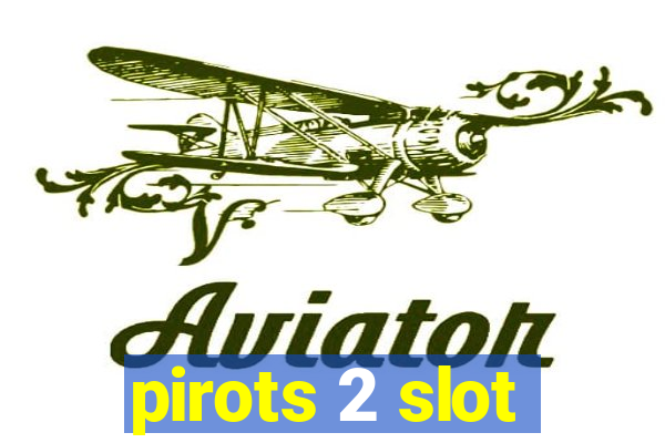 pirots 2 slot