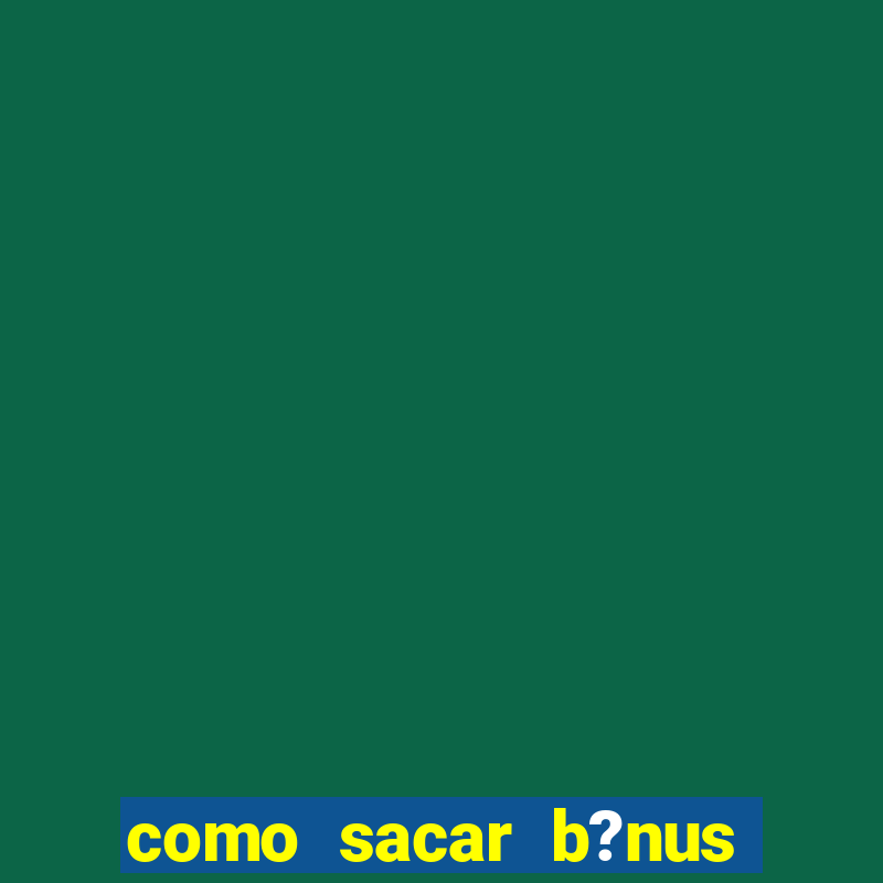 como sacar b?nus vai de bet