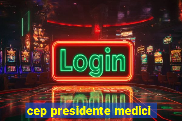 cep presidente medici