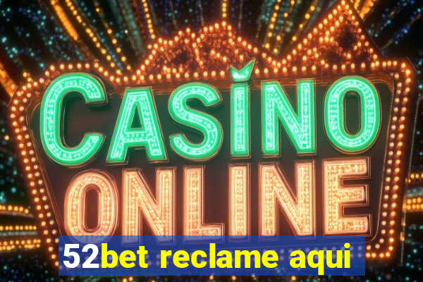 52bet reclame aqui