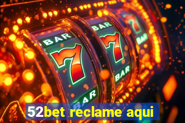 52bet reclame aqui