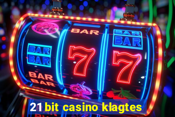 21 bit casino klagtes