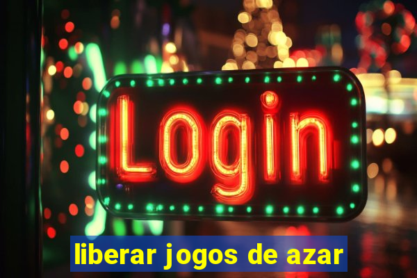 liberar jogos de azar