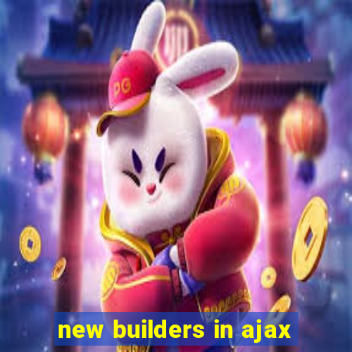 new builders in ajax