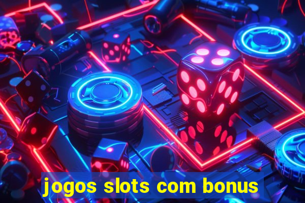 jogos slots com bonus