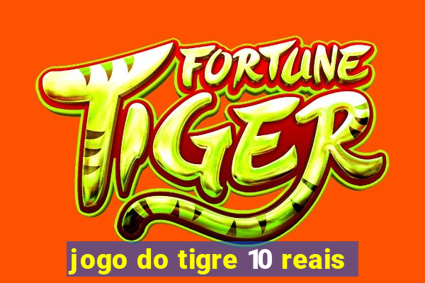 jogo do tigre 10 reais