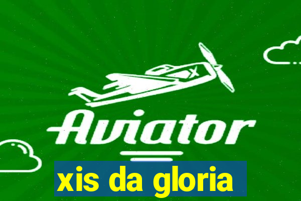 xis da gloria