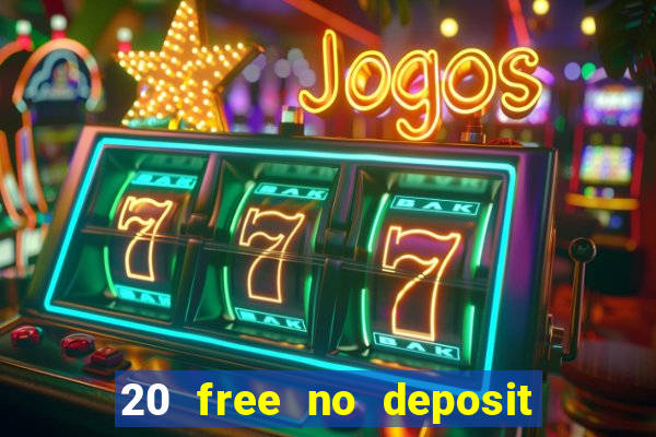 20 free no deposit casino uk