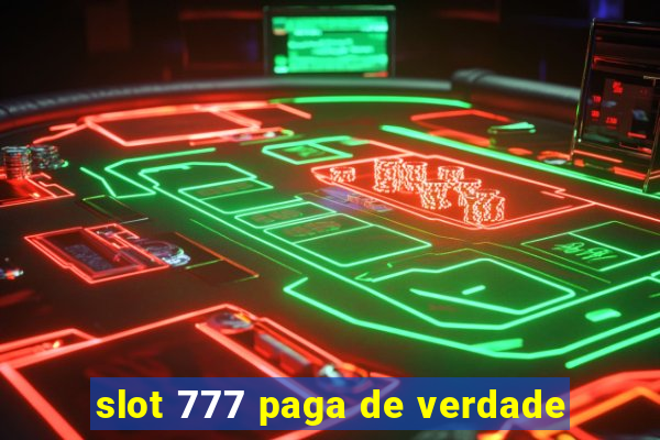 slot 777 paga de verdade