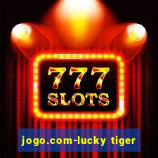 jogo.com-lucky tiger