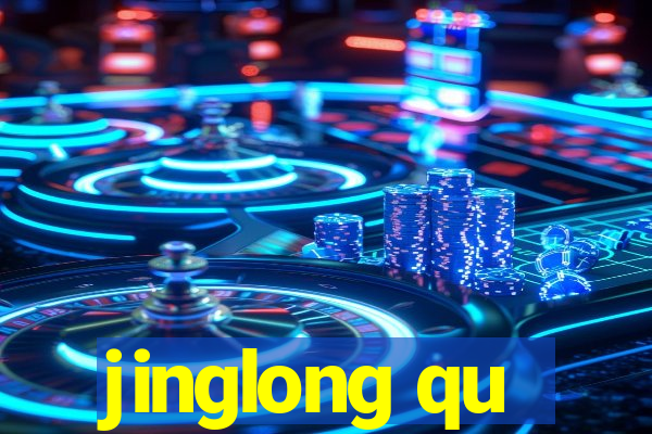 jinglong qu