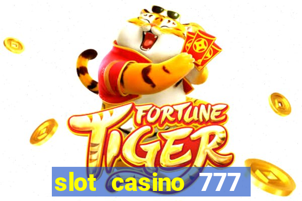 slot casino 777 paga mesmo