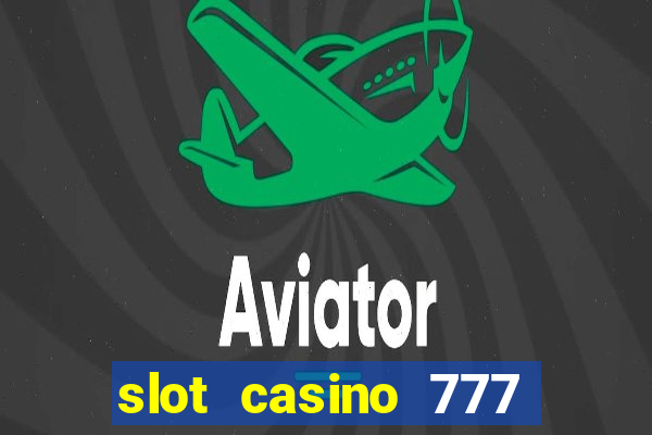 slot casino 777 paga mesmo