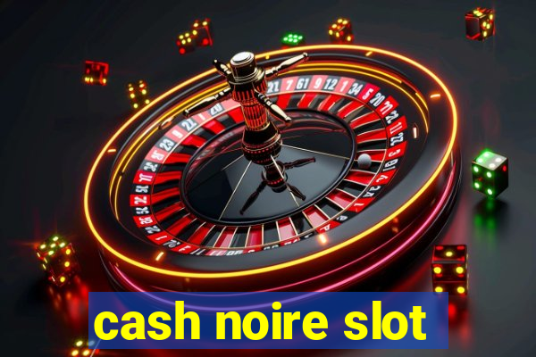 cash noire slot