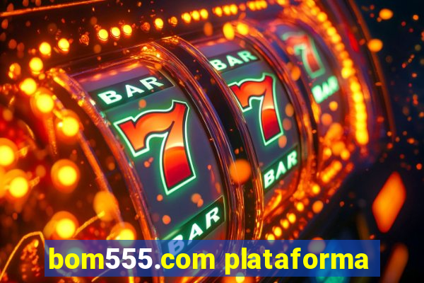 bom555.com plataforma